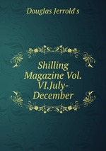 Shilling Magazine Vol.VI.July-December