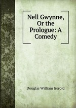 Nell Gwynne, Or the Prologue: A Comedy