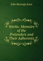 Works: Memoirs of the Pretenders and Their Adherents