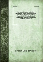 The Jesuit Relations and Allied Documents: Travels and Explorations of the Jesuit Missionaries in New France, 1610-1791 ; the Original French, Latin, . English Translations and Notes, Volume 26