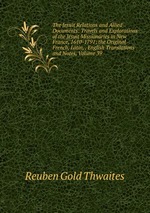 The Jesuit Relations and Allied Documents: Travels and Explorations of the Jesuit Missionaries in New France, 1610-1791; the Original French, Latin, . English Translations and Notes, Volume 39