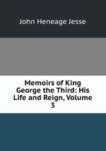 Memoirs of King George the Third: His Life and Reign, Volume 3