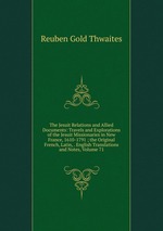 The Jesuit Relations and Allied Documents: Travels and Explorations of the Jesuit Missionaries in New France, 1610-1791 ; the Original French, Latin, . English Translations and Notes, Volume 71