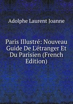 Paris Illustr: Nouveau Guide De L`tranger Et Du Parisien (French Edition)