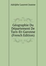 Gographie Du Dpartement De Tarn-Et-Garonne (French Edition)