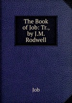 The Book of Job: Tr., by J.M. Rodwell