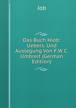 Das Buch Hiob: Uebers. Und Auslegung Von F.W C. Umbreit (German Edition)