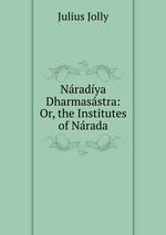 Nradya Dharmasstra: Or, the Institutes of Nrada