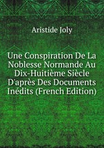 Une Conspiration De La Noblesse Normande Au Dix-Huitime Sicle D`aprs Des Documents Indits (French Edition)