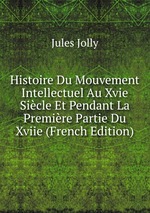 Histoire Du Mouvement Intellectuel Au Xvie Sicle Et Pendant La Premire Partie Du Xviie (French Edition)