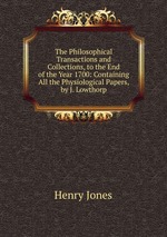 The Philosophical Transactions and Collections, to the End of the Year 1700: Containing All the Physiological Papers, by J. Lowthorp