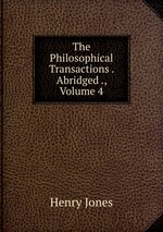 The Philosophical Transactions . Abridged ., Volume 4