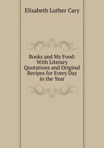 Books and My Food: With Literary Quotations and Original Recipes for Every Day in the Year