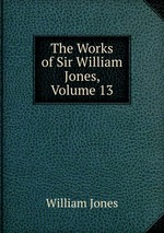 The Works of Sir William Jones, Volume 13