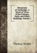 Memorials of Cambridge: A Series of Views of the Colleges, Halls, and Public Buildings, Volume 1