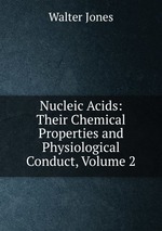 Nucleic Acids: Their Chemical Properties and Physiological Conduct, Volume 2