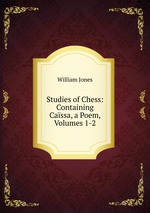 Studies of Chess: Containing Cassa, a Poem, Volumes 1-2