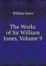 The Works of Sir William Jones, Volume 9