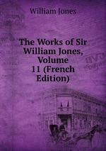 The Works of Sir William Jones, Volume 11 (French Edition)