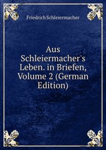 Aus Schleiermacher`s Leben. in Briefen, Volume 2 (German Edition)
