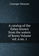 A catalog of the fishes known from the waters of Korea Volume vol. 6 no. 1