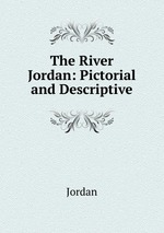 The River Jordan: Pictorial and Descriptive