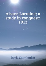 Alsace-Lorraine; a study in conquest: 1913