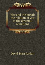 War and the breed; the relation of war to the downfall of nations