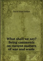 What shall we say? Being comments on current matters of war and waste
