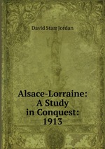 Alsace-Lorraine: A Study in Conquest: 1913