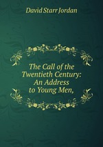 The Call of the Twentieth Century: An Address to Young Men,