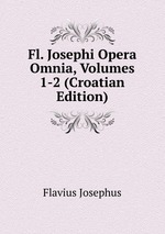 Fl. Josephi Opera Omnia, Volumes 1-2 (Croatian Edition)
