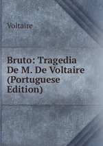 Bruto: Tragedia De M. De Voltaire (Portuguese Edition)