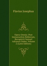 Opera Omnia: Post Immanuelem Bekkerum, Recognivit Samuel Adrianus Naber, Volume 2 (Latin Edition)