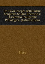 De Flavii Iosephi Belli Iudaici Scriptoris Studiis Rhetoricis: Dissertatio Inauguralis Philologica. (Latin Edition)