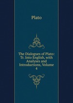 The Dialogues of Plato: Tr. Into English, with Analyses and Introductions, Volume 4