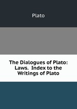 The Dialogues of Plato: Laws.  Index to the Writings of Plato