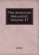 The American Naturalist, Volume 37
