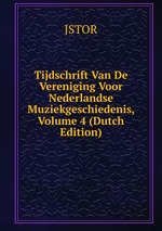 Tijdschrift Van De Vereniging Voor Nederlandse Muziekgeschiedenis, Volume 4 (Dutch Edition)