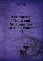 The Musical Times and Singing-Class Circular, Volume 61