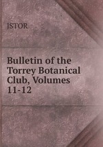 Bulletin of the Torrey Botanical Club, Volumes 11-12