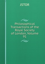 Philosophical Transactions of the Royal Society of London, Volume 91