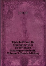 Tijdschrift Van De Vereniging Voor Nederlandse Muziekgeschiedenis, Volume 3 (Dutch Edition)