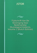 Tijdschrift Van De Vereniging Voor Nederlandse Muziekgeschiedenis, Volume 2 (Dutch Edition)