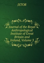 Journal of the Royal Anthropological Institute of Great Britain and Ireland, Volume 3