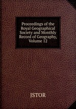 Proceedings of the Royal Geographical Society and Monthly Record of Geography, Volume 12