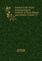 Journal of the Royal Anthropological Institute of Great Britain and Ireland, Volume 13