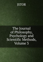 The Journal of Philosophy, Psychology and Scientific Methods, Volume 3
