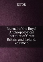 Journal of the Royal Anthropological Institute of Great Britain and Ireland, Volume 8