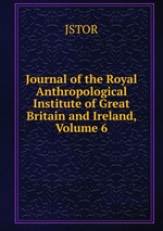 Journal of the Royal Anthropological Institute of Great Britain and Ireland, Volume 6